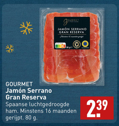 16 80 239 ourmet finest cuisine gou jame n serrano gran reserva minstens maanden gerijpt abcde ge o by 000 gourmet spaanse luchtgedroogde ham . g 