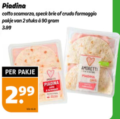  2 90 piadina speck brie crudo formaggio pakje stuks 3.99 amoretti cetto kilo 